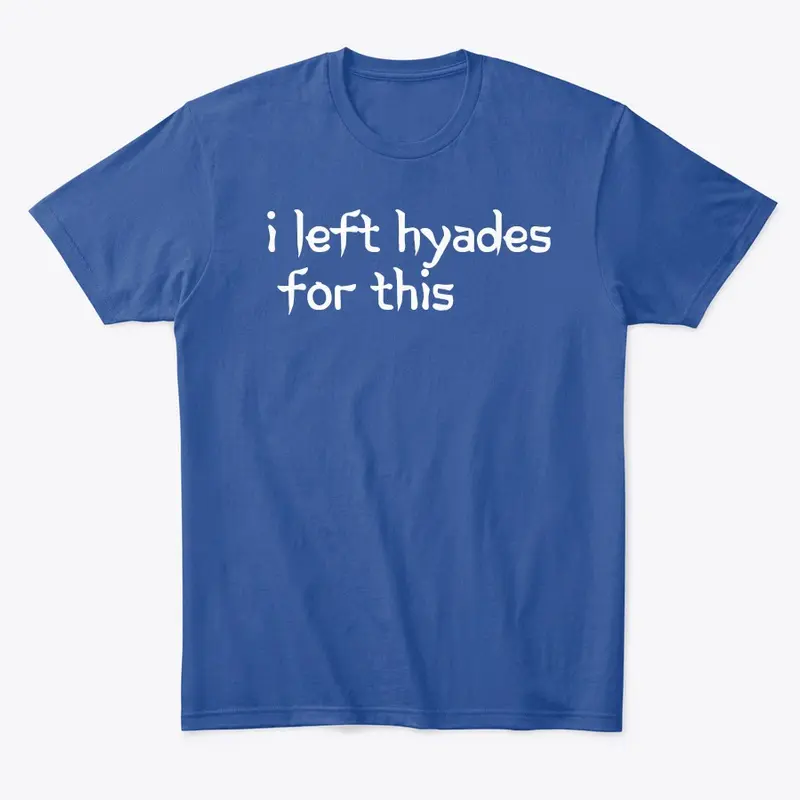 i left Hyades for this tee