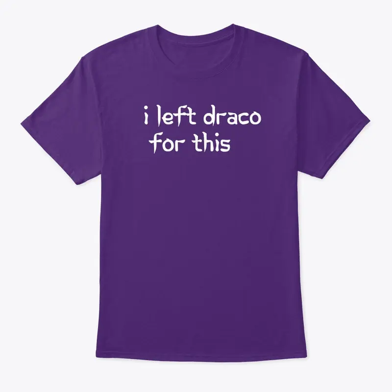 I left Draco for this tee