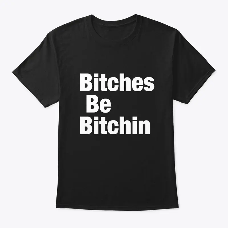 Bitches Be Bitchin tee by Pancakes Dream