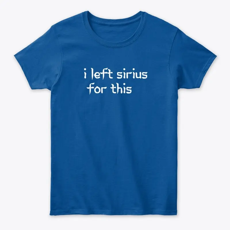 I left Sirius for this tee