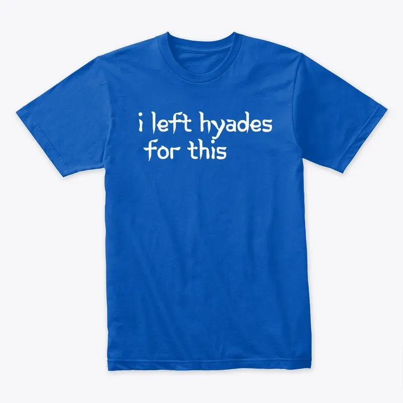 i left Hyades for this tee