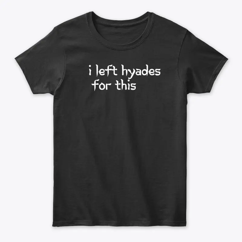 i left Hyades for this tee